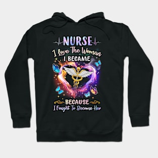 Nurse I Love The Woman I Became - Nurse Gift Hoodie